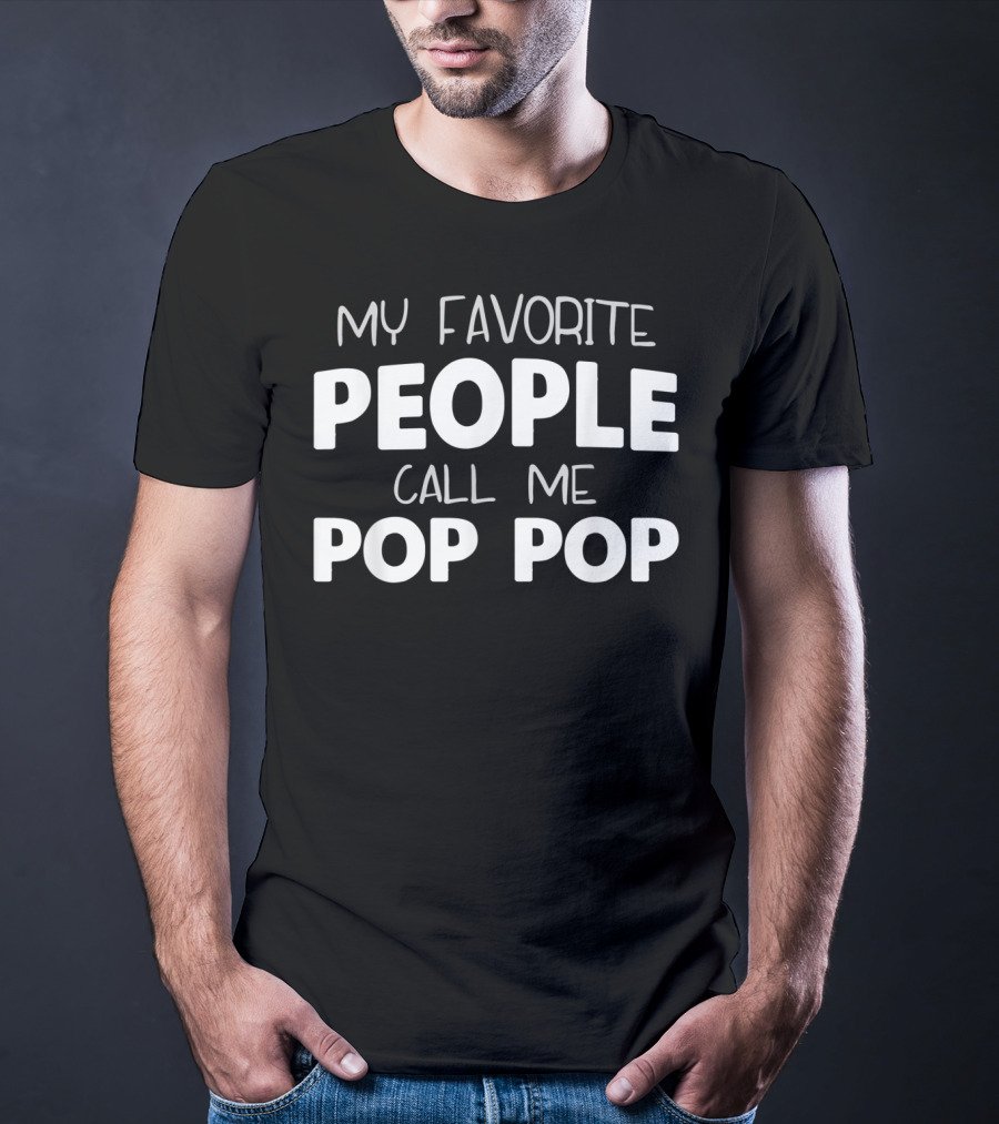 My Favorite People Call Me Pop Pop T-Shirt