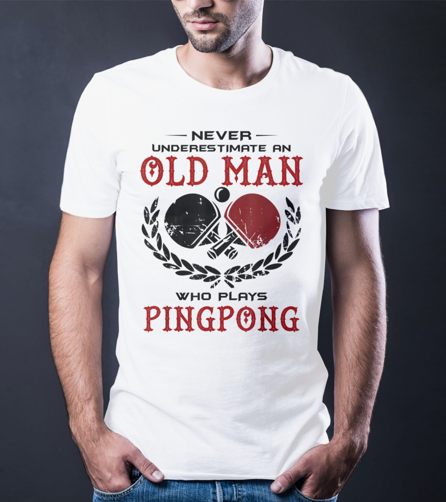 Old Man Ping Pong Player Never Underestimate Skillful Mastery T-Shirt