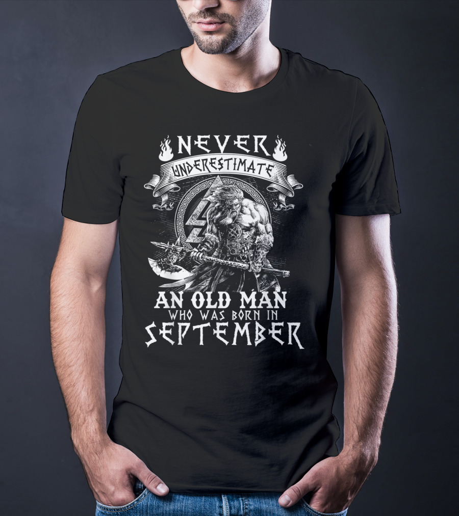 Never Underestimate An Old Man Who Was Born In September Viking Warrior T-Shirt