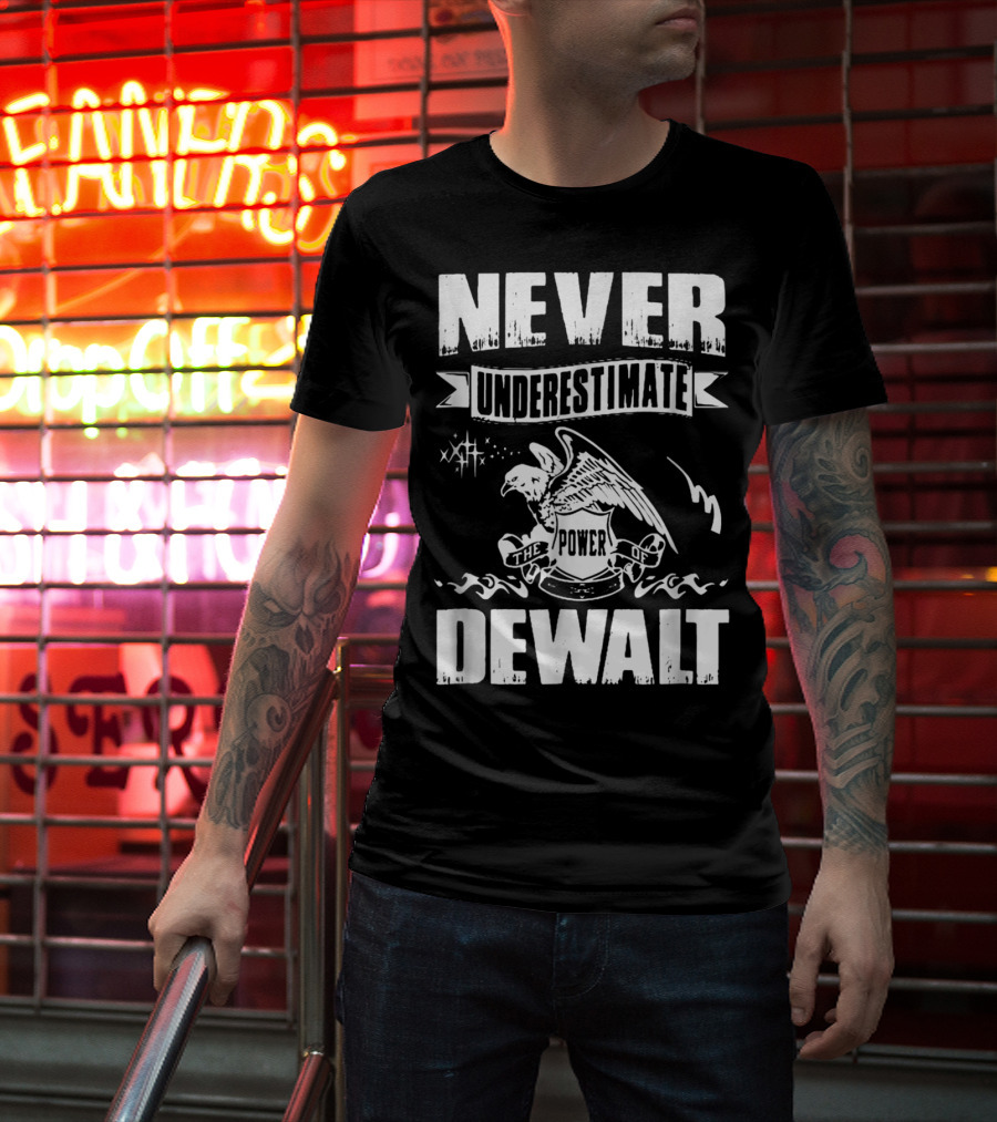 Never Underestimate The Power Of Dewalt Eagle Banner T-Shirt