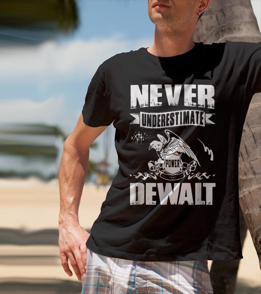 Never Underestimate The Power Of Dewalt Eagle Banner T-Shirt