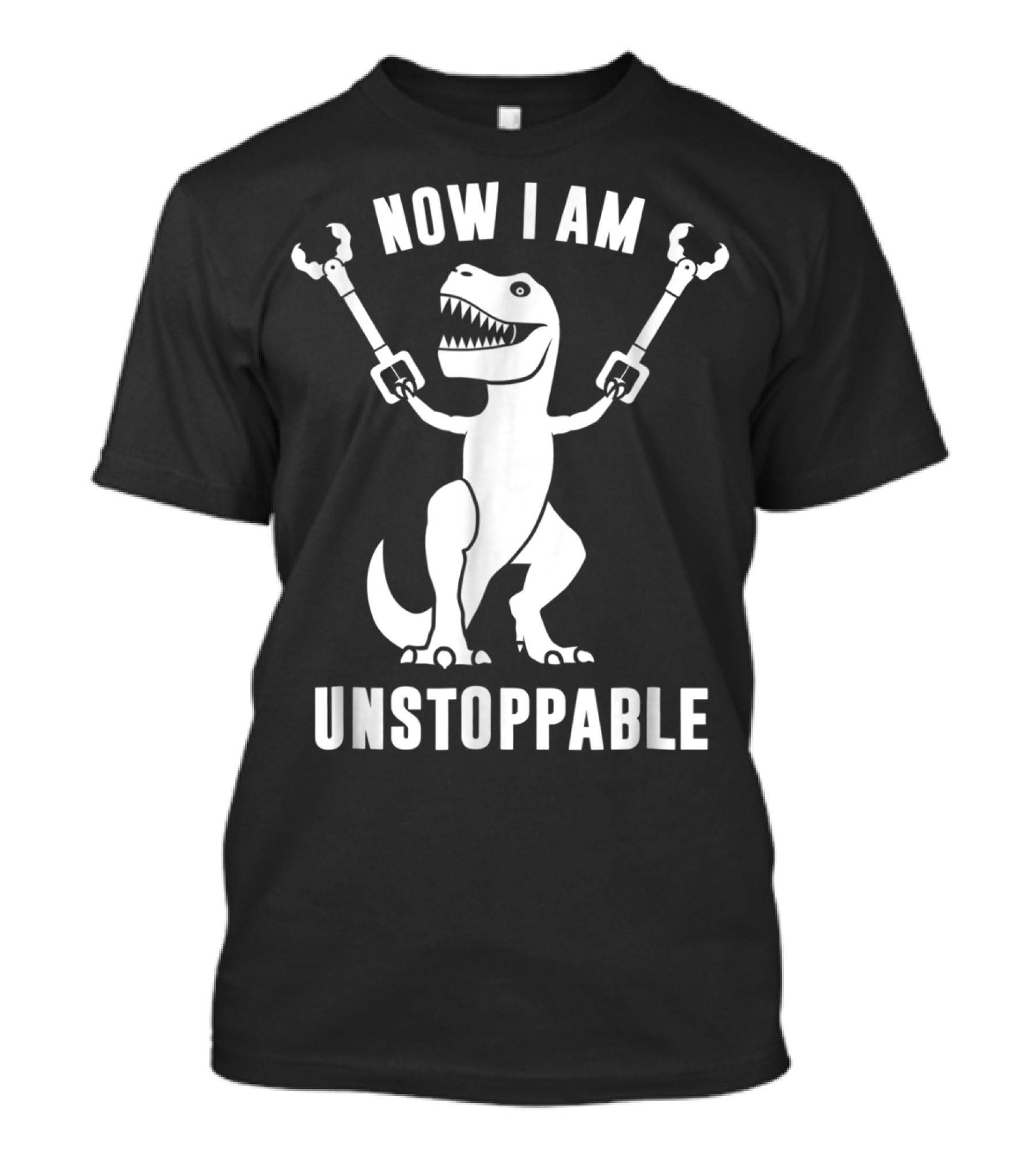 Now I Am Unstoppable T-Rex With Robotic Arms T-Shirt