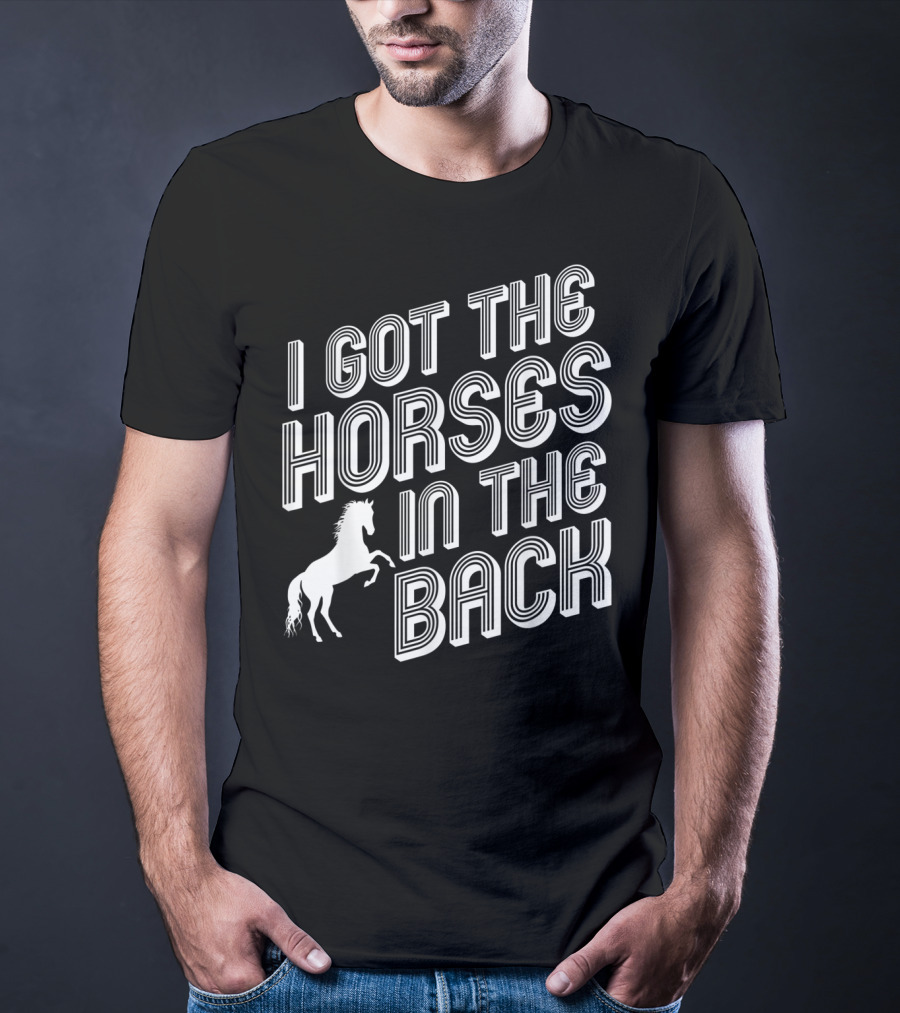 I Got The Horses In The Back Country Rap Music T-Shirt