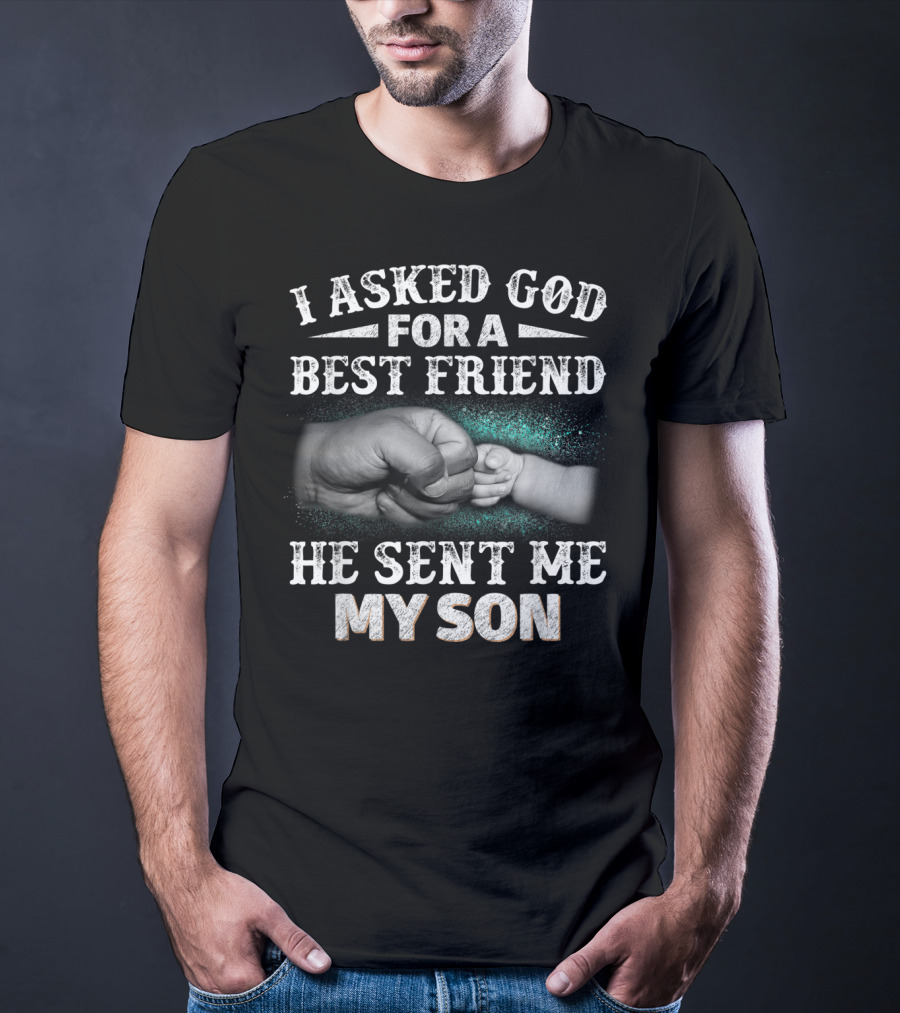 I Asked God For A Best Friend He Sent Me My Son Fist Bump T-Shirt