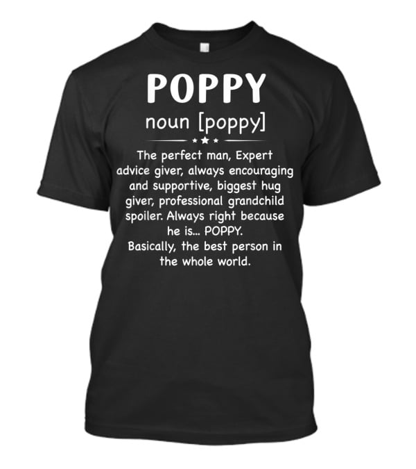 POPPY Noun Perfect Man Expert Advice Giver Encouraging Supportive Biggest Hug Giver Professional Grandchild Spoiler Always Right Best Person In The Whole World T-Shirt