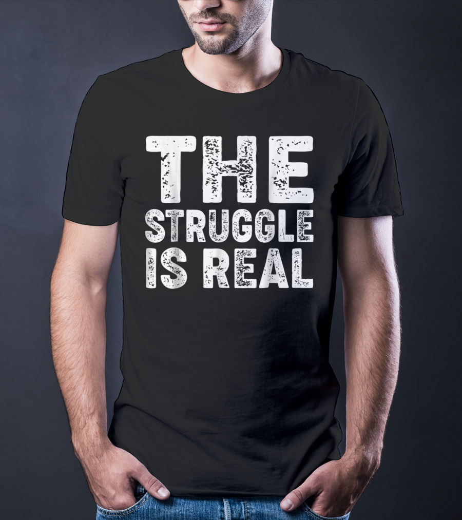 The Struggle Is Real For Sport Lovers Gym T-Shirt
