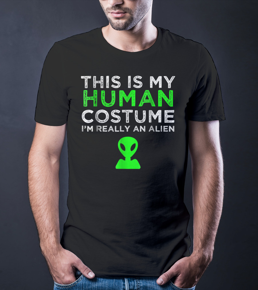 This Is My Human Costume I'm Really An Alien With Green Alien Head T-Shirt
