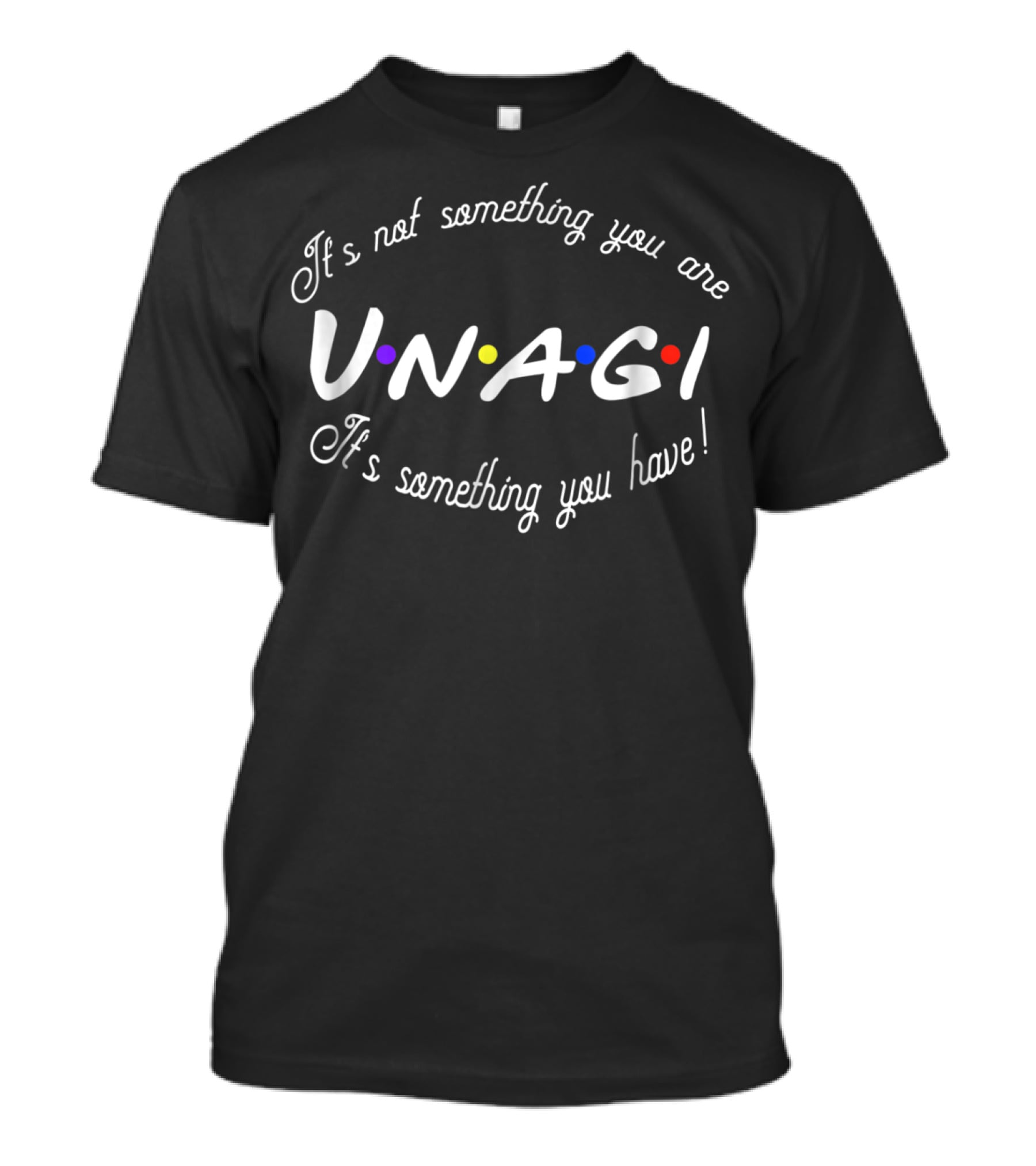 Unagi It's Not Something You Are It's Something You Have T-Shirt