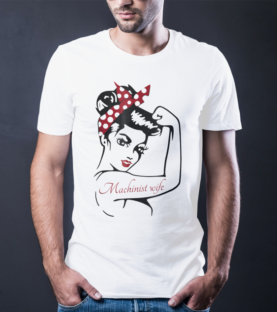Machinist Wife Rosie The Riveter T-Shirt