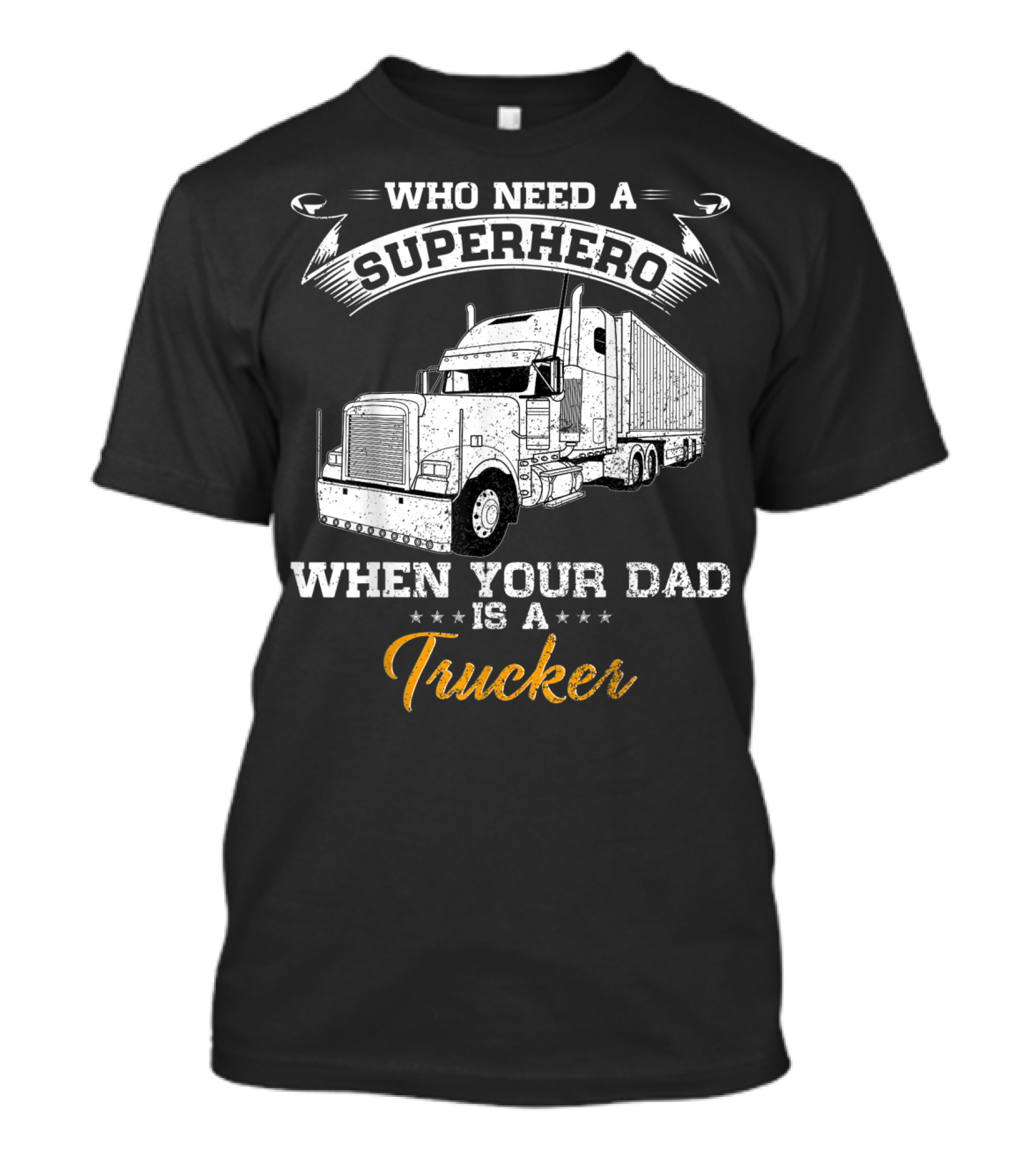 Who Need A Superhero When Your Dad Is A Trucker T-Shirt