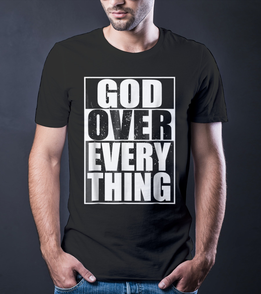 God Over Everything Cool Christian Him T-Shirt