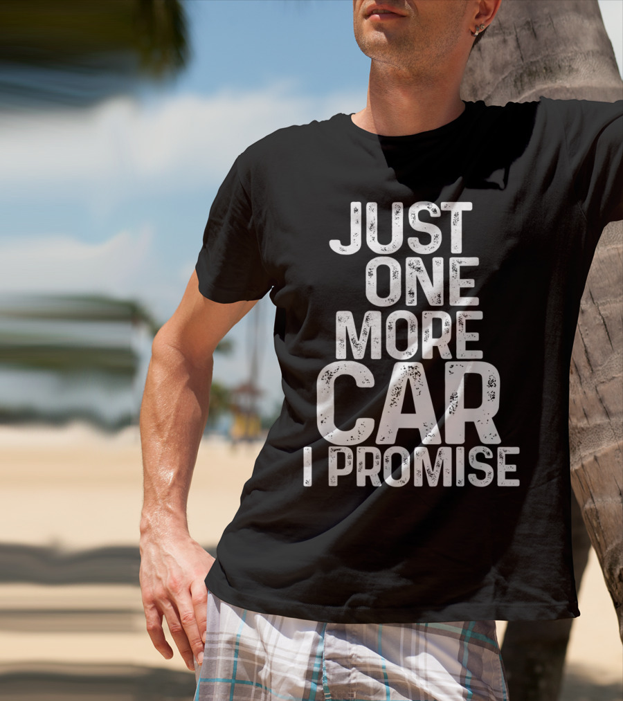 Humorous Just One More Car I Promise T-Shirt
