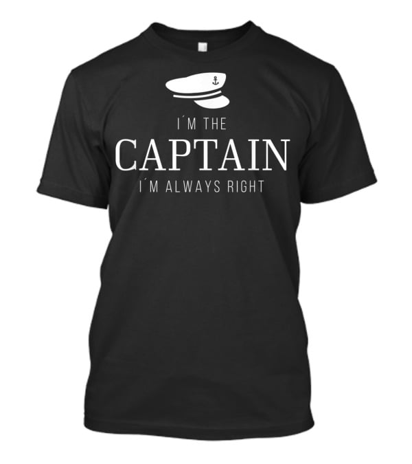 I'm The Captain I'm Always Right Boating Captain's Hat T-Shirt