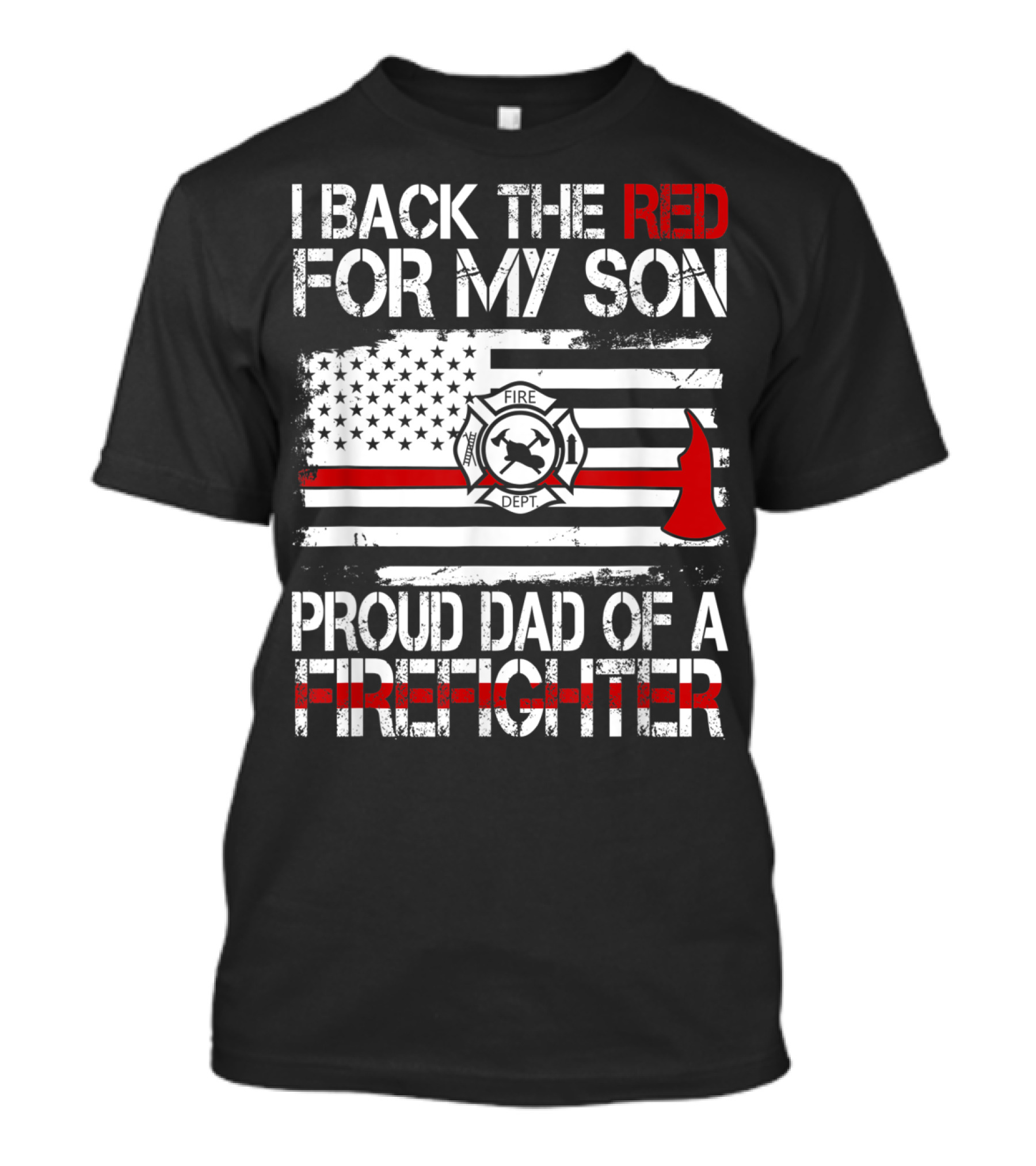 I Back The Red For My Son Proud Dad Of A Firefighter Fire Dept Flag Axe T-Shirt