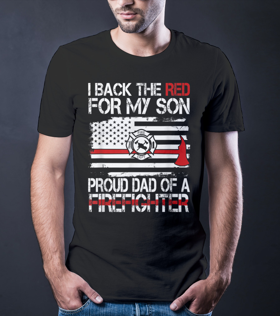 I Back The Red For My Son Proud Dad Of A Firefighter Fire Dept Flag Axe T-Shirt