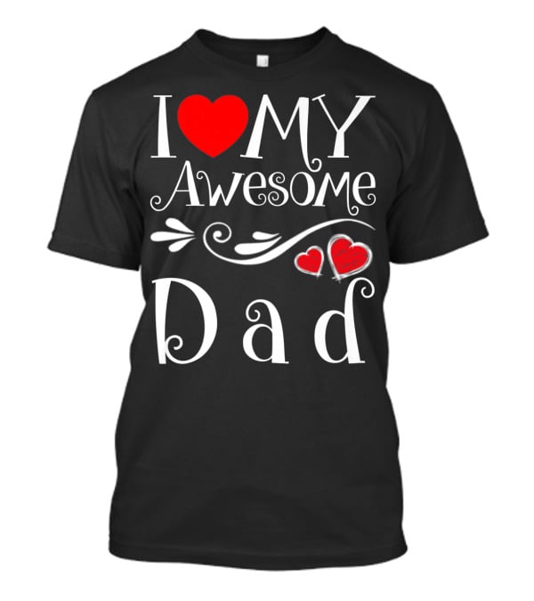 I Love My Awesome Dad Heart Parents Day T-Shirt