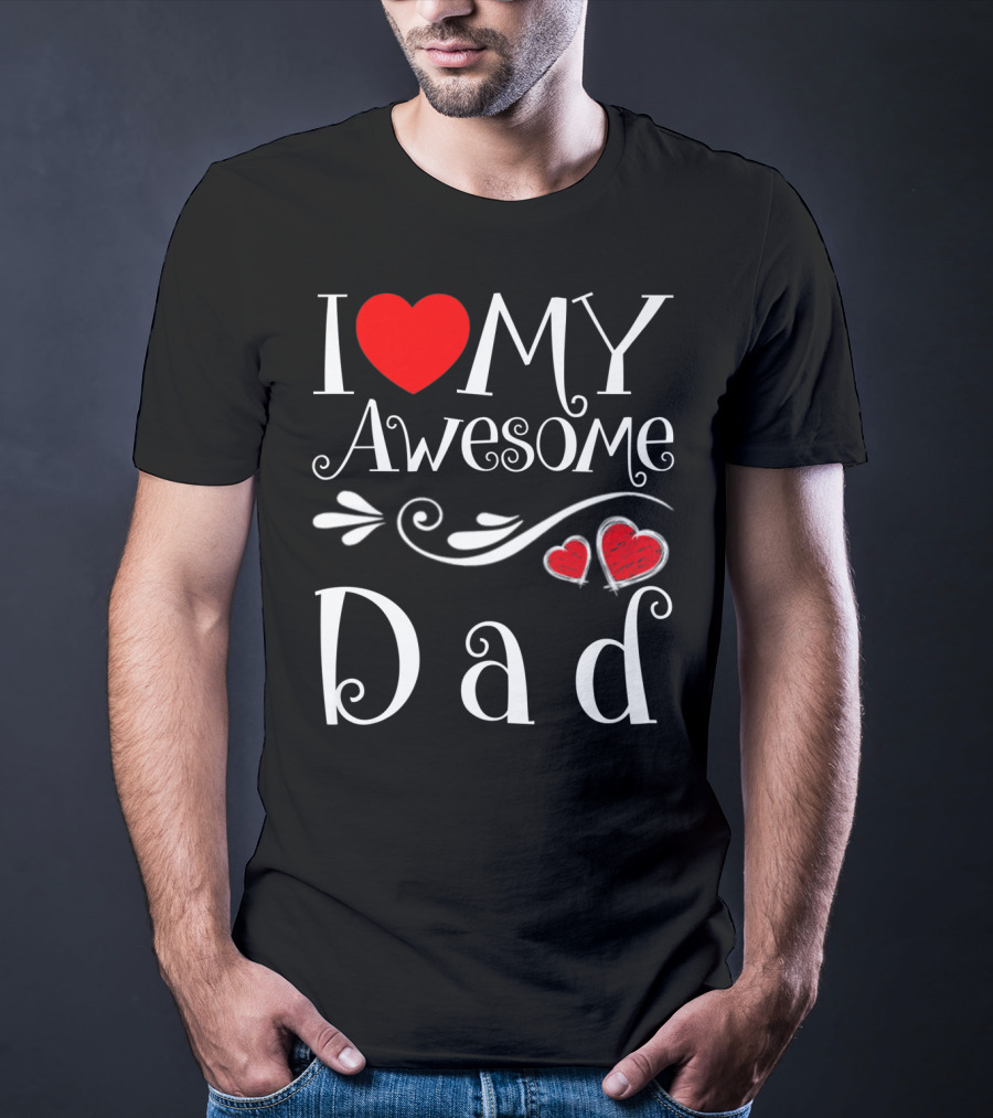 I Love My Awesome Dad Heart Parents Day T-Shirt