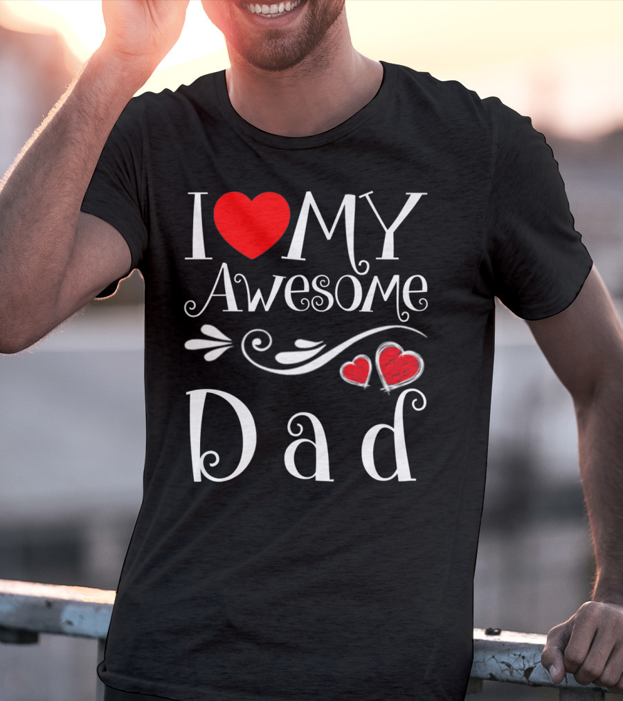 I Love My Awesome Dad Heart Parents Day T-Shirt