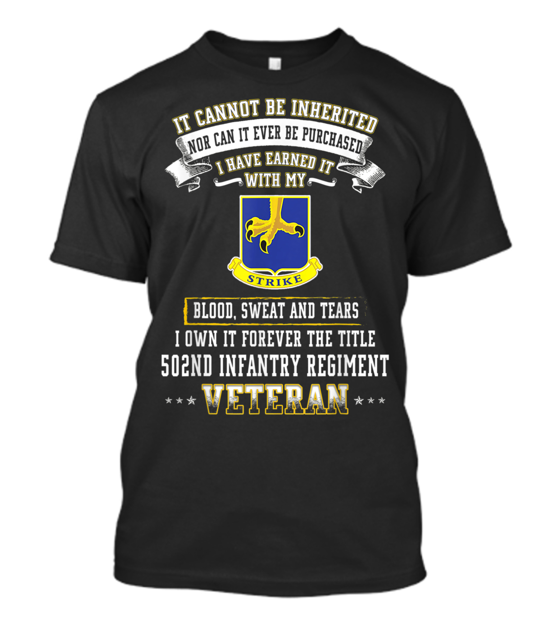 It Cannot Be Inherited Nor Can It Ever Be Purchased I Have Earned It With My Blood Sweat And Tears 502nd Infantry Regiment Veteran T-Shirt
