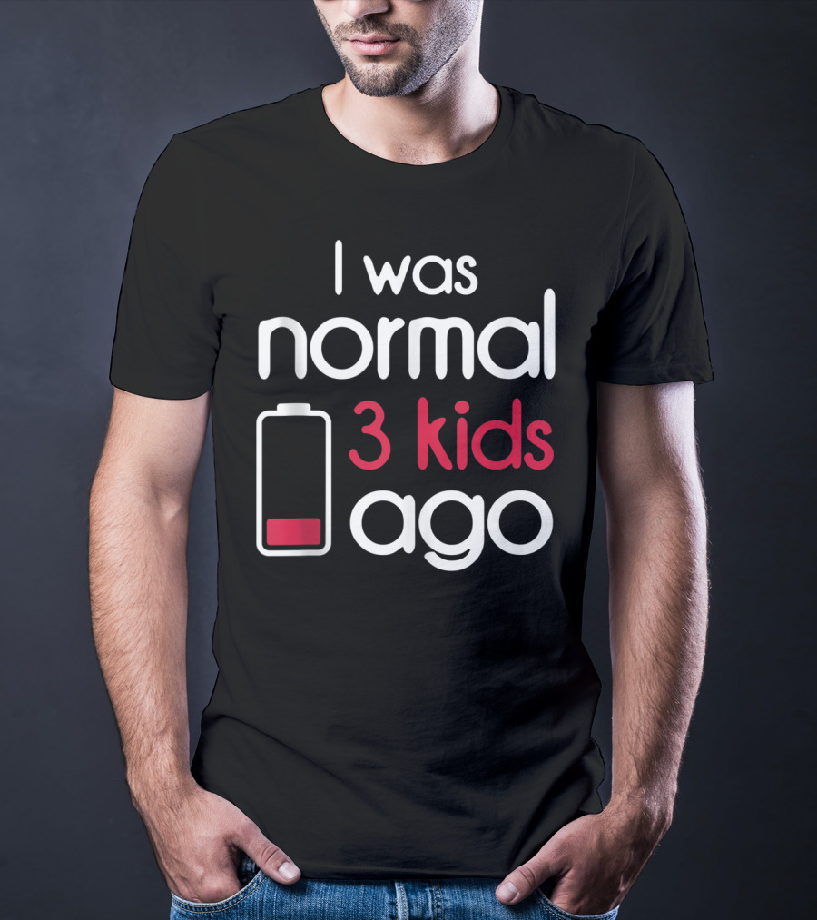 I Was Normal 3 Kids Ago Battery Low Parents Children T-Shirt
