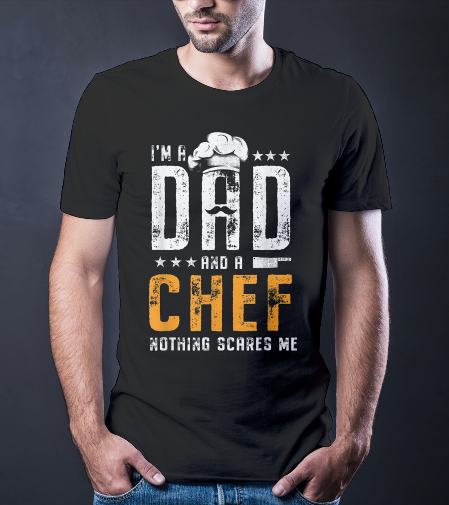 I'm A Dad And A Chef Nothing Scares Me Chef Hat Knife T-Shirt
