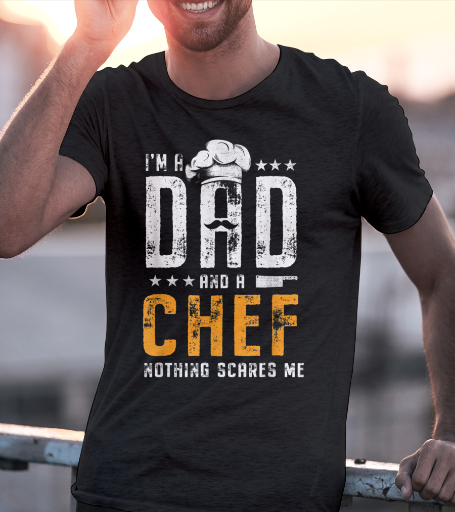 I'm A Dad And A Chef Nothing Scares Me Chef Hat Knife T-Shirt