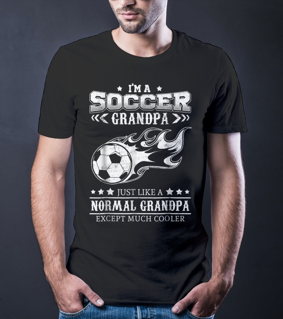 I'm A Soccer Grandpa Just Like A Normal Grandpa Except Much Cooler T-Shirt
