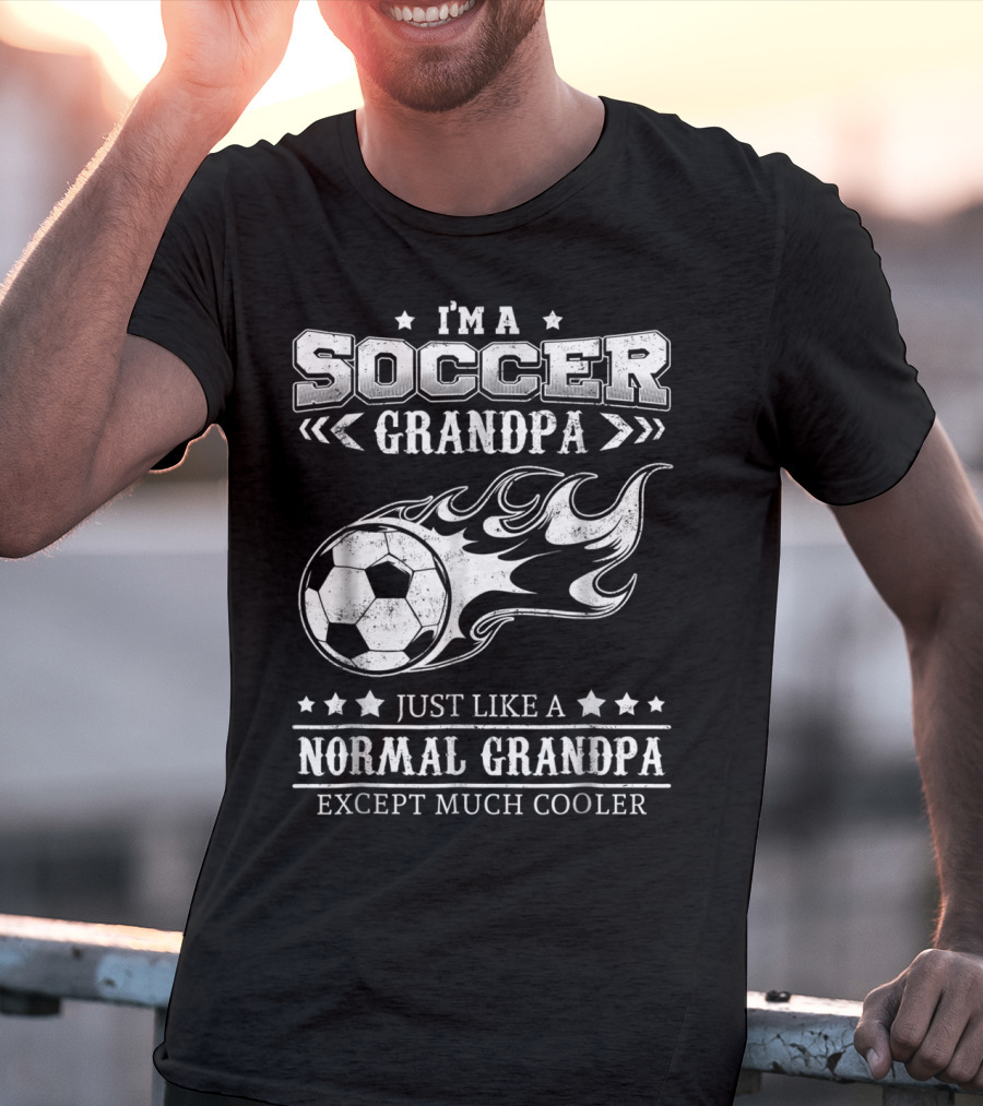 I'm A Soccer Grandpa Just Like A Normal Grandpa Except Much Cooler T-Shirt
