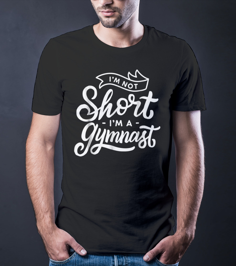 I'm Not Short I'm A Gymnast T-Shirt