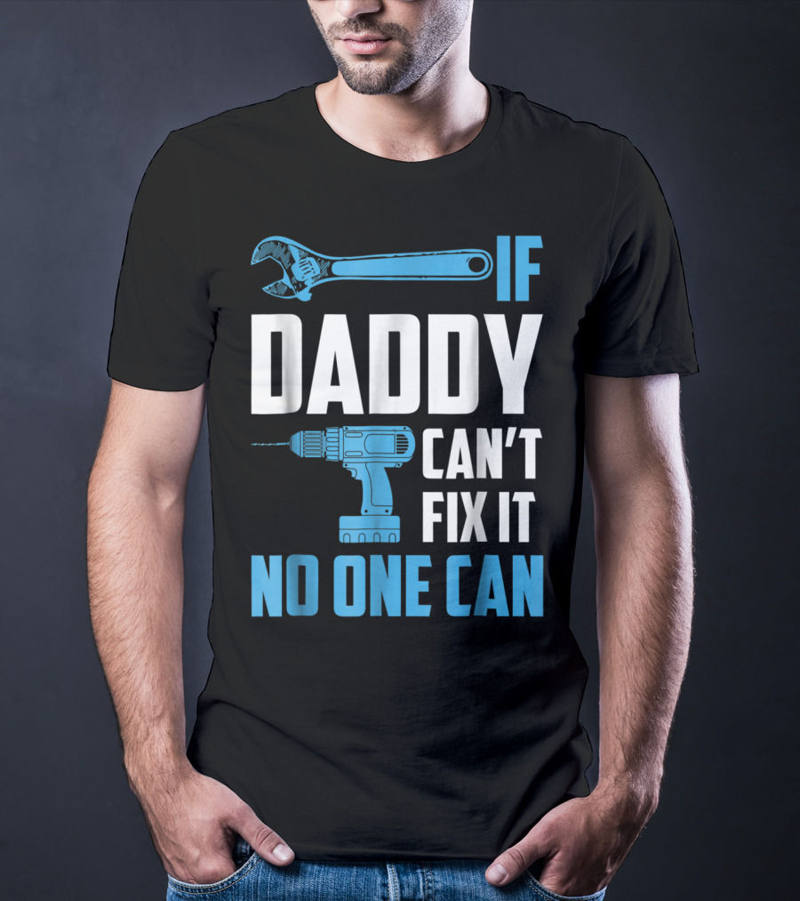 If Daddy Can't Fix It No One Can Wrench Drill Dad Repair Tools T-Shirt