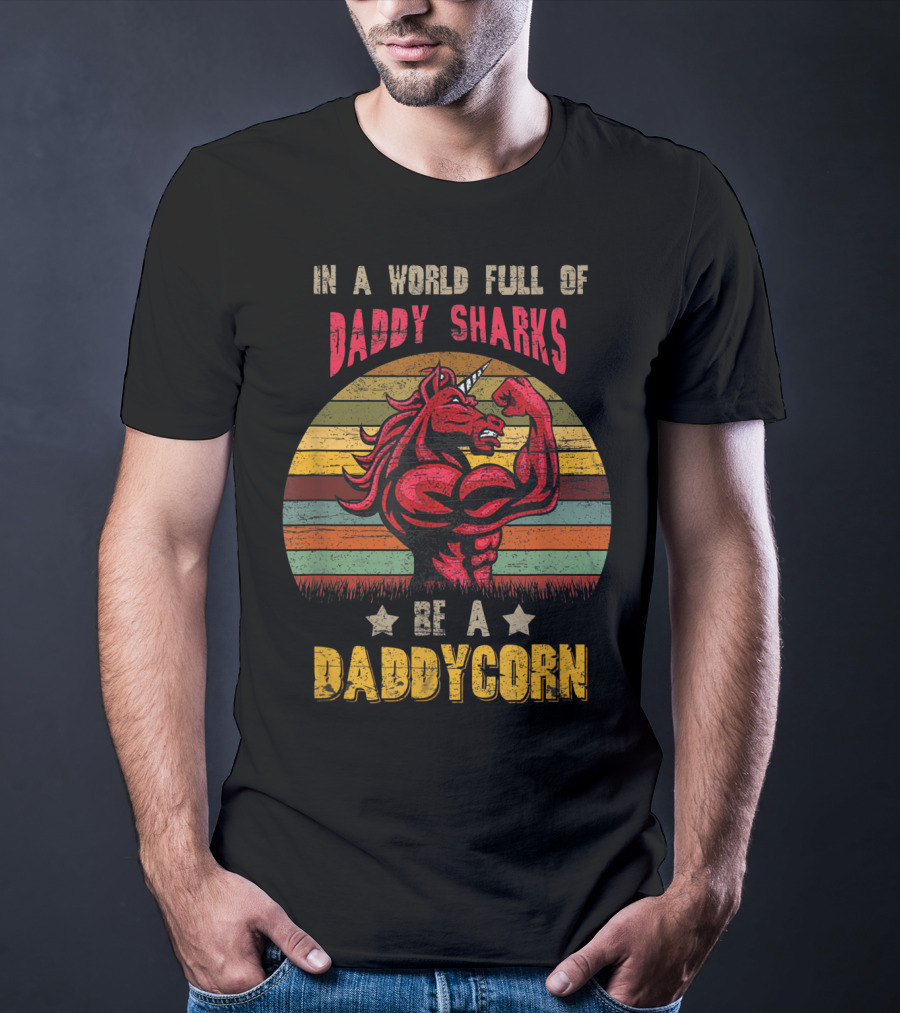 In A World Full Of Daddy Sharks Be A Daddycorn Vintage Unicorn T-Shirt