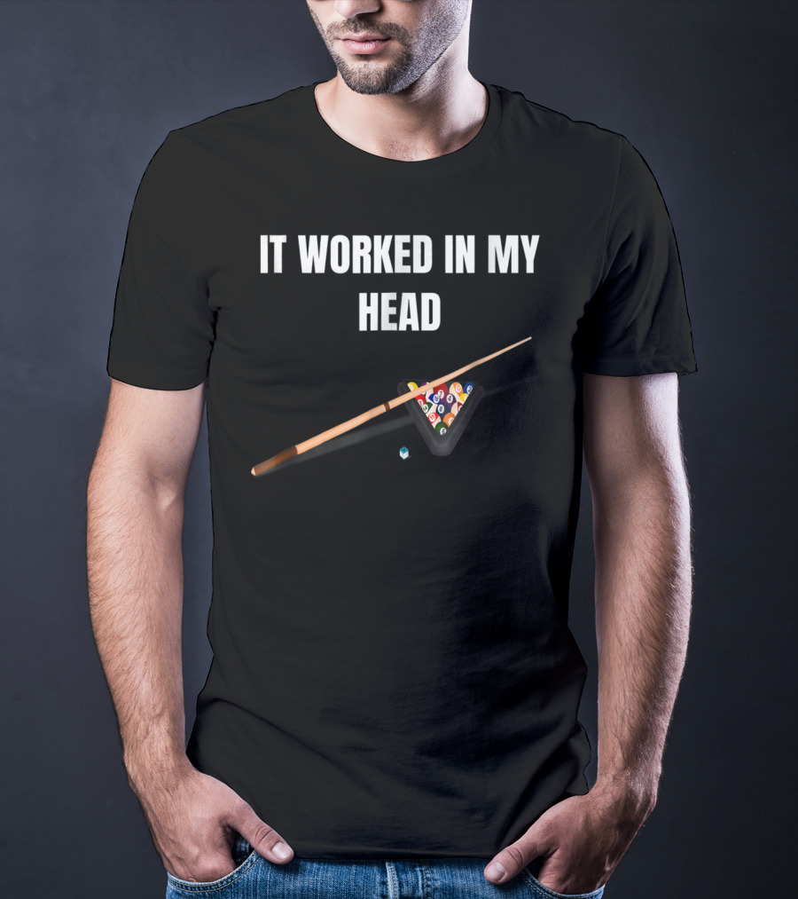 It Worked In My Head Pool Billiard Cue And Rack Balls T-Shirt