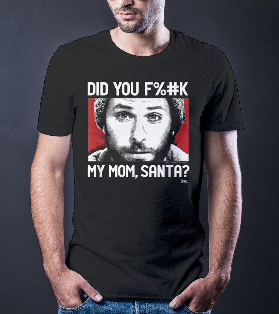 It's Always Sunny In Philadelphia Did You F%#K My Mom Santa T-Shirt