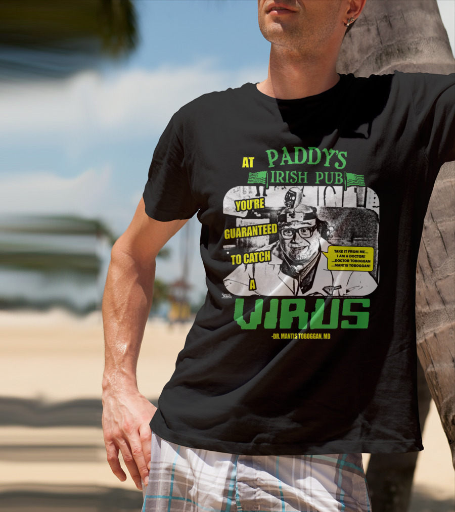 Paddy's Irish Pub Dr Mantis Toboggan You're Guaranteed To Catch A Virus T-Shirt