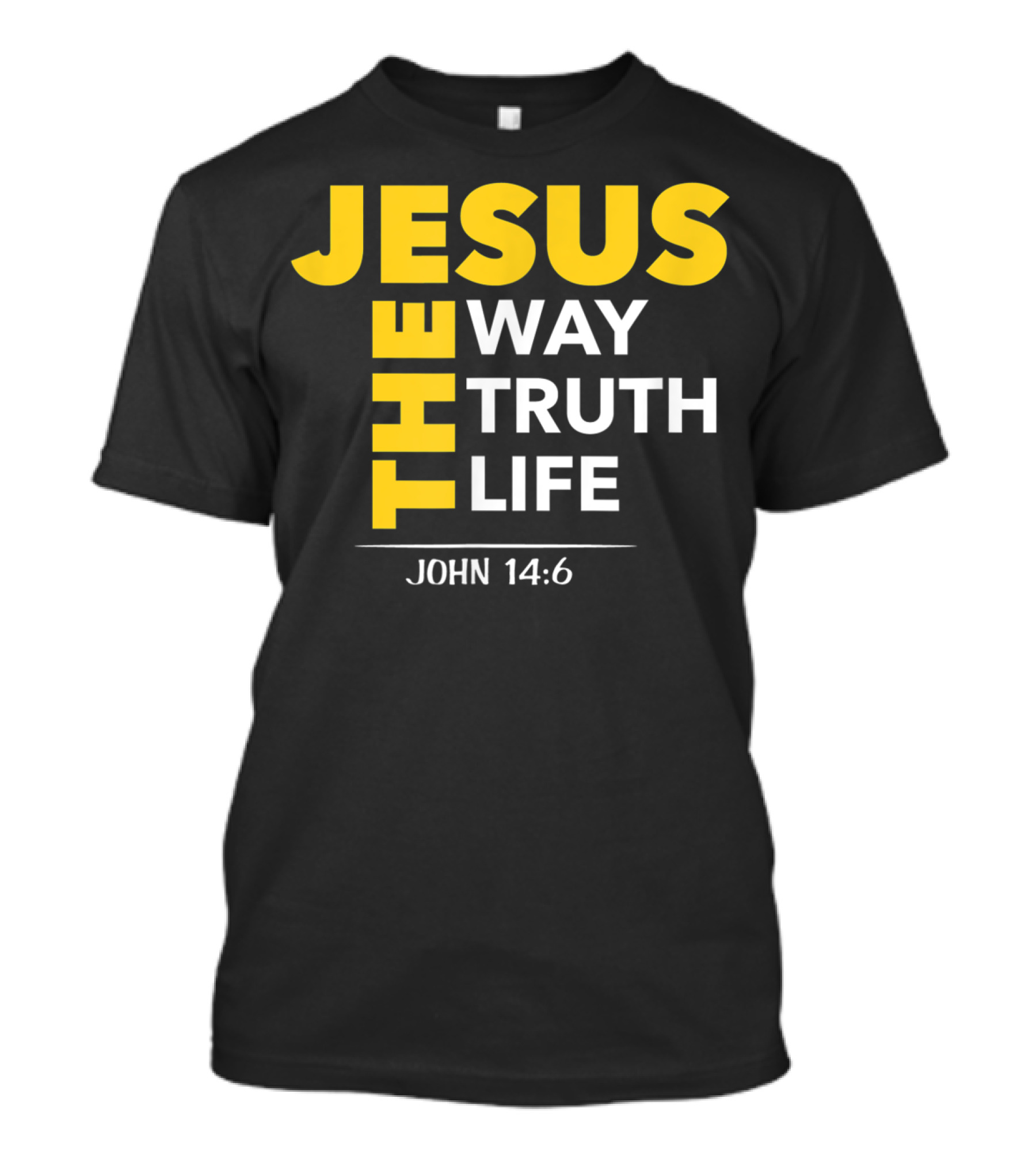 Jesus The Way The Truth The Life John 14:6 Christian Message T-Shirt