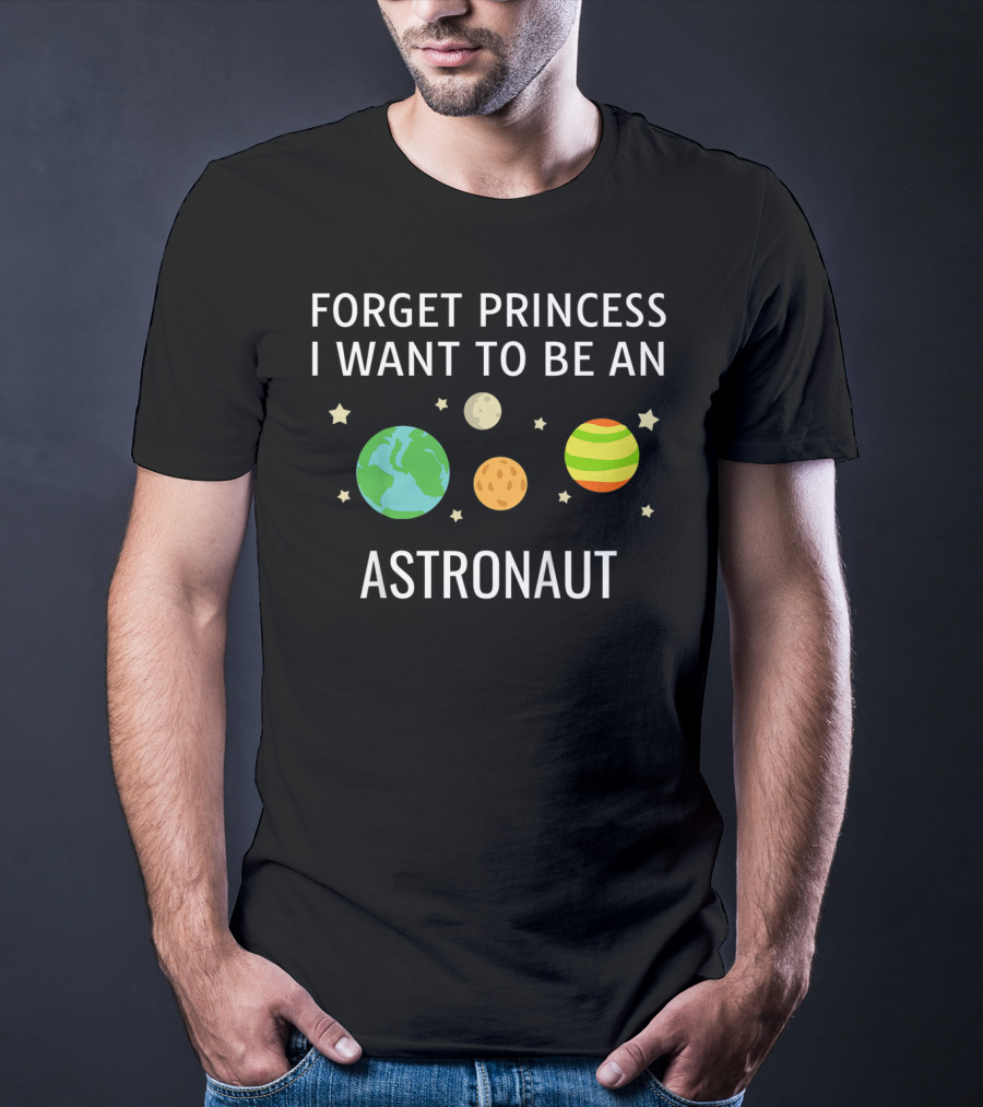 Forget Princess I Want To Be An Astronaut Kids STEM T-Shirt
