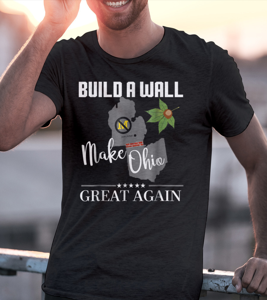Build A Wall Make Ohio Great Again State Football Ann Arbor Leaf T-Shirt