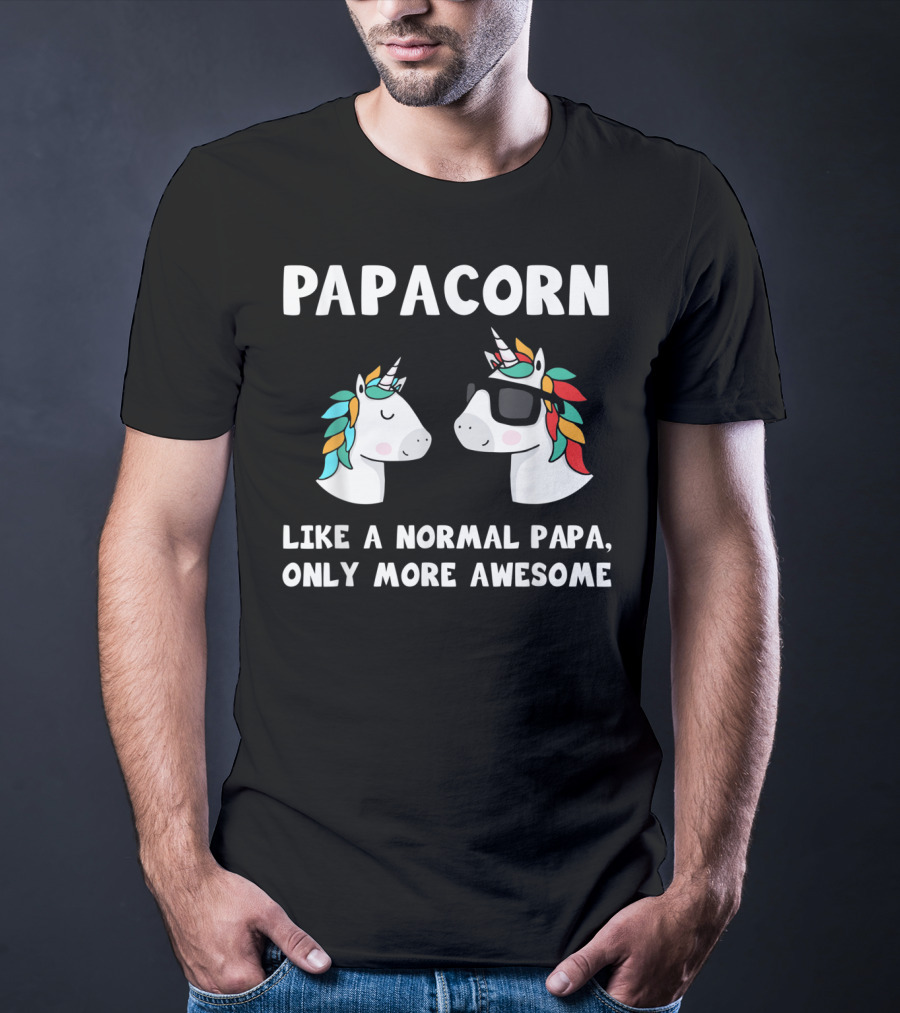 Papacorn Like A Normal Papa Only More Awesome Unicorn Dad Papa And Baby T-Shirt