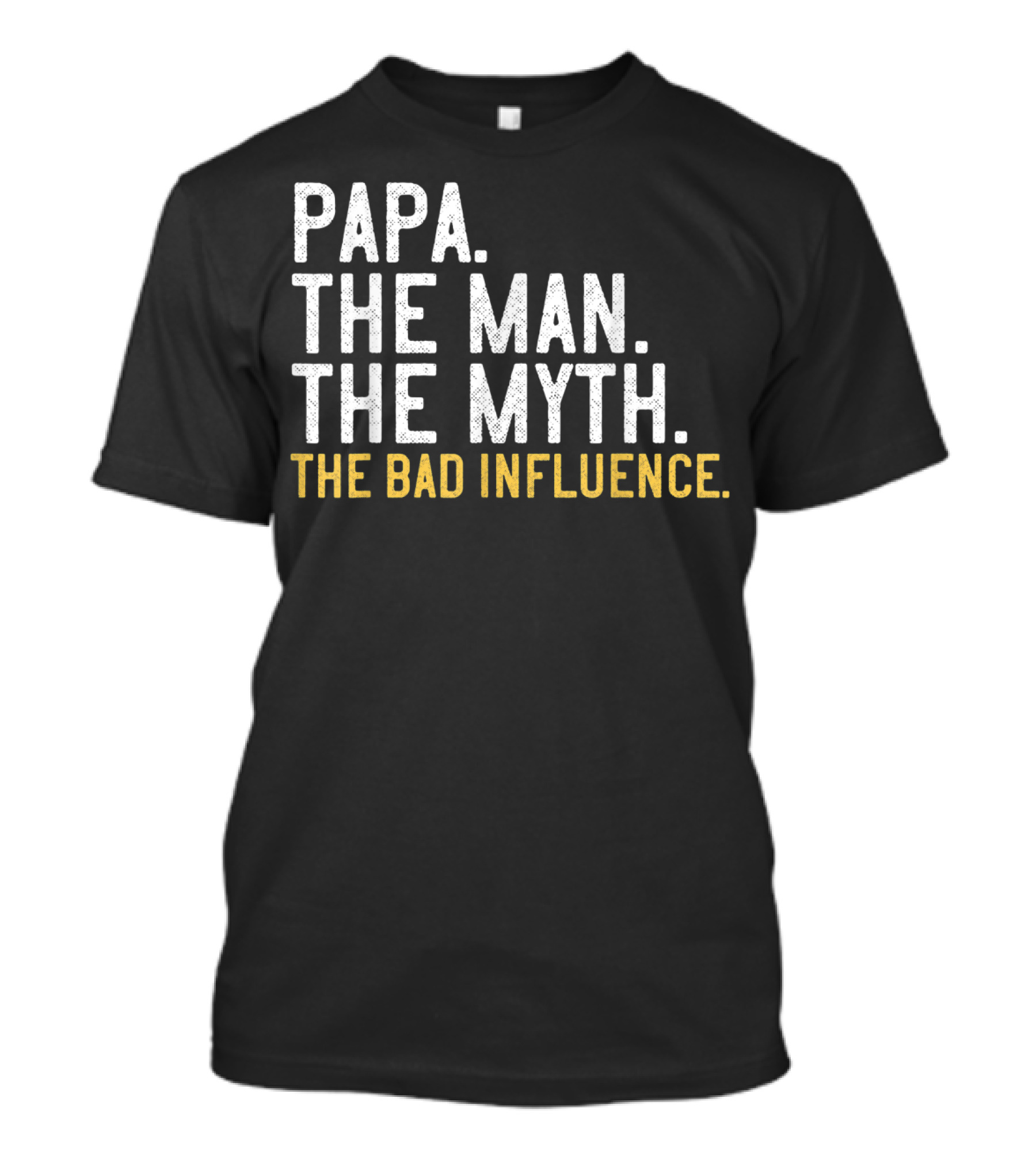 Papa The Man The Myth The Bad Influence T-Shirt