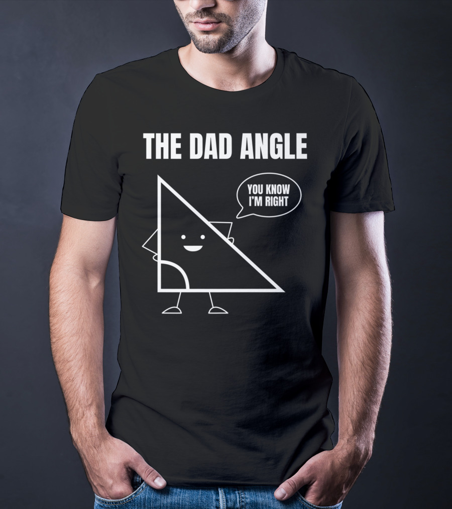 Mens Funny Math Joke You Know I'm Right Angle Dad Angle Fathers T-Shirt