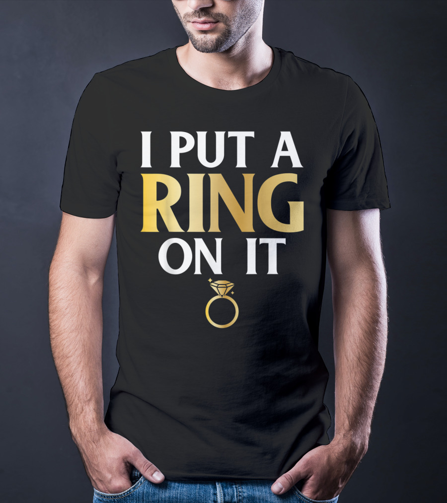 I Put A Ring On It Men's Husband To Be Couple Engagement T-Shirt