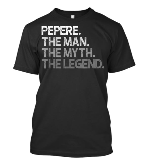 PEPERE THE MAN THE MYTH THE LEGEND T-Shirt