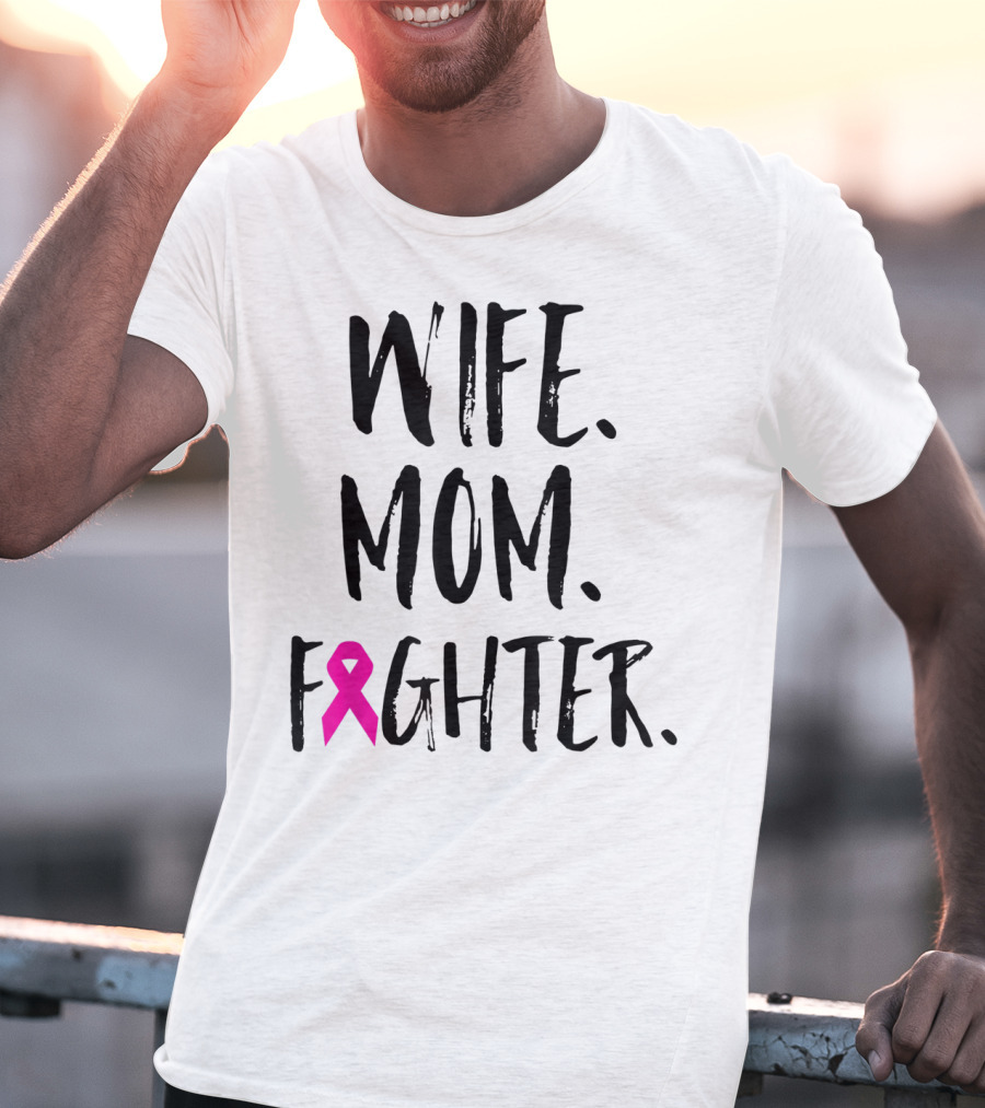 Wife Mom Fighter Breast Cancer Awareness Mother's Day T-Shirt
