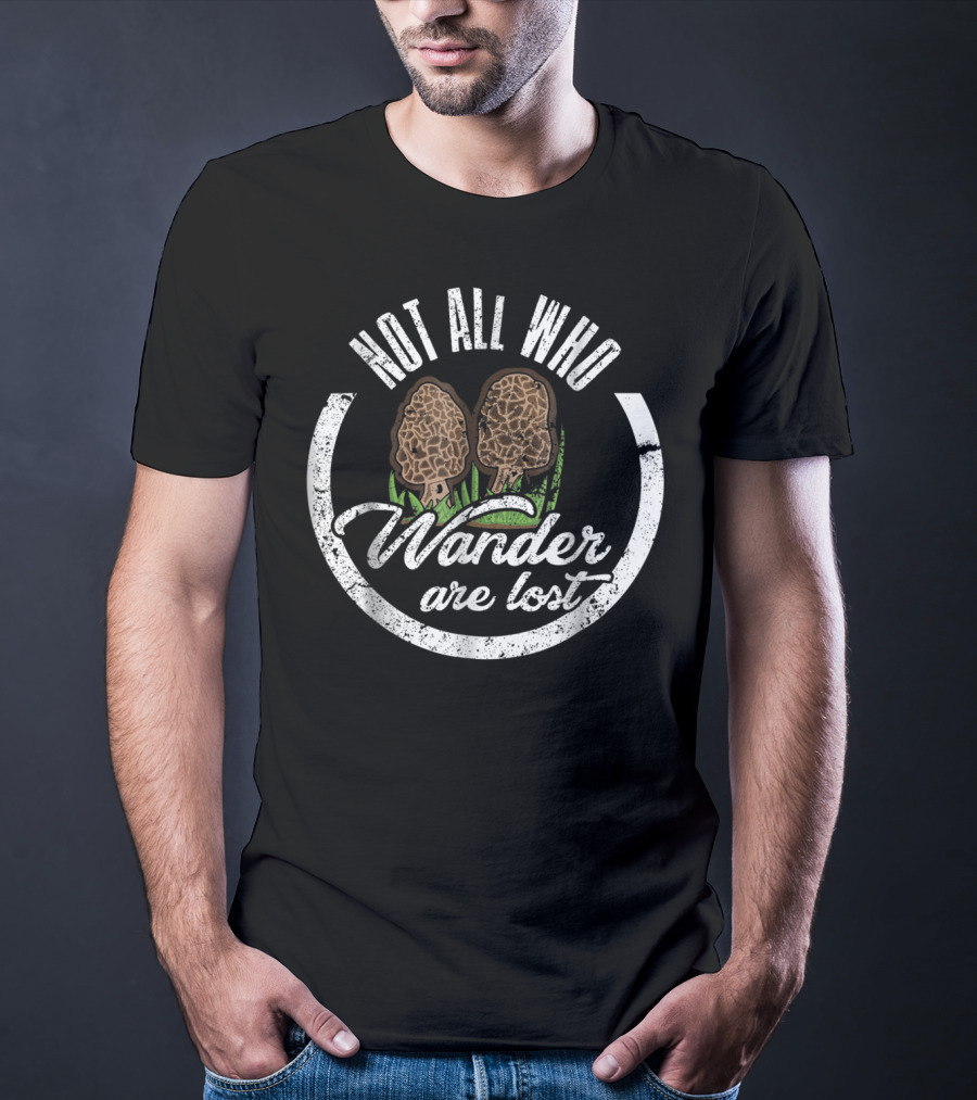 Not All Who Wander Are Lost Morel Mushroom T-Shirt