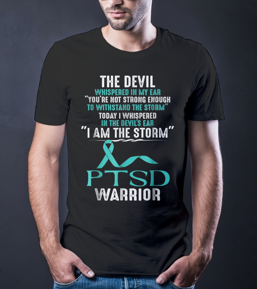PTSD Warrior The Devil Whispered I Am The Storm T-Shirt