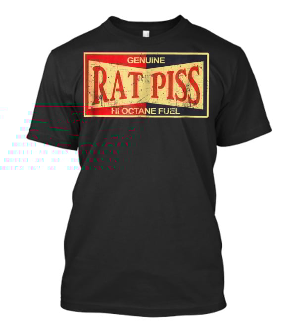 Genuine Rat Piss Hi Octane Fuel Hot Rod T-Shirt
