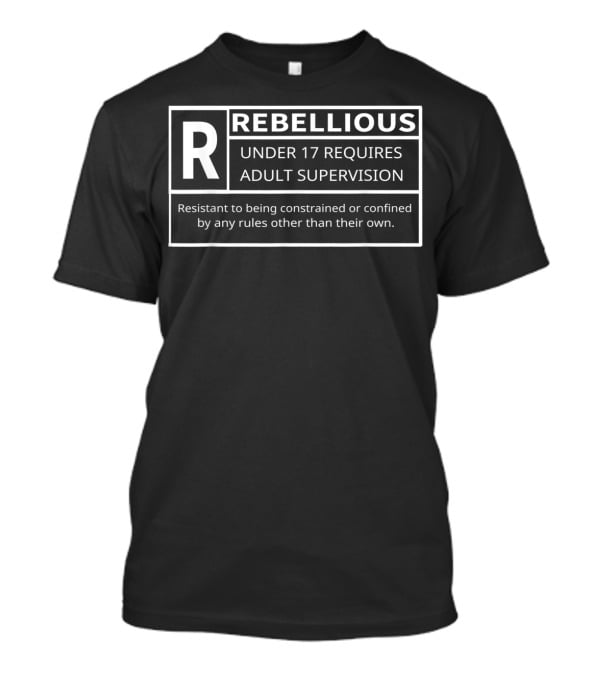 Rated R For Rebellious Under 17 Requires Adult Supervision Resistant To Rules T-Shirt