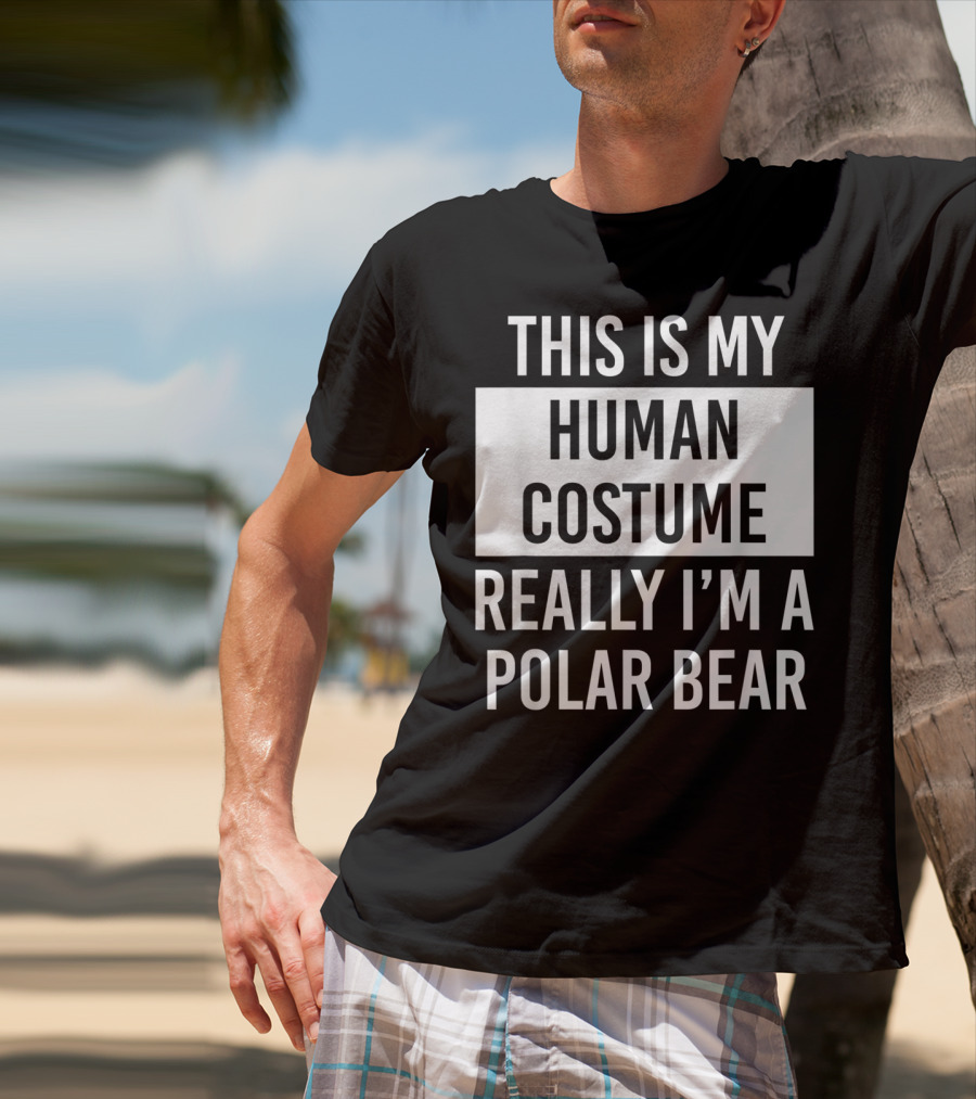 This Is My Human Costume Really I'm A Polar Bear T-Shirt