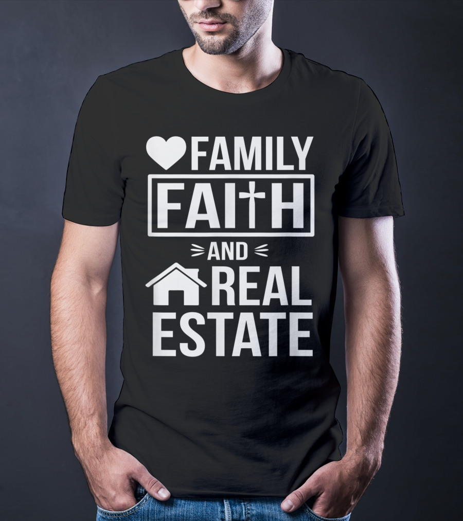 Family Faith And Real Estate Realtor Funny T-Shirt
