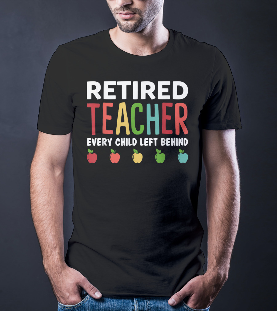 Retired Teacher Every Child Left Behind Apples T-Shirt
